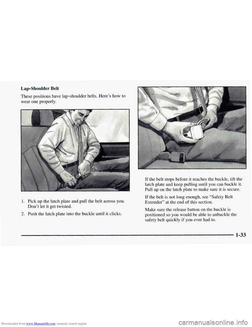 CHEVROLET ASTRO 1998 2.G Owners Manual Downloaded from www.Manualslib.com manuals search engine I‘ Lap-Shoulder Belt 
These positions  have lap-shoulder belts.  Here’s  how to 
wear  one properly. 
1. Pick  up  the  latch plate  and  p