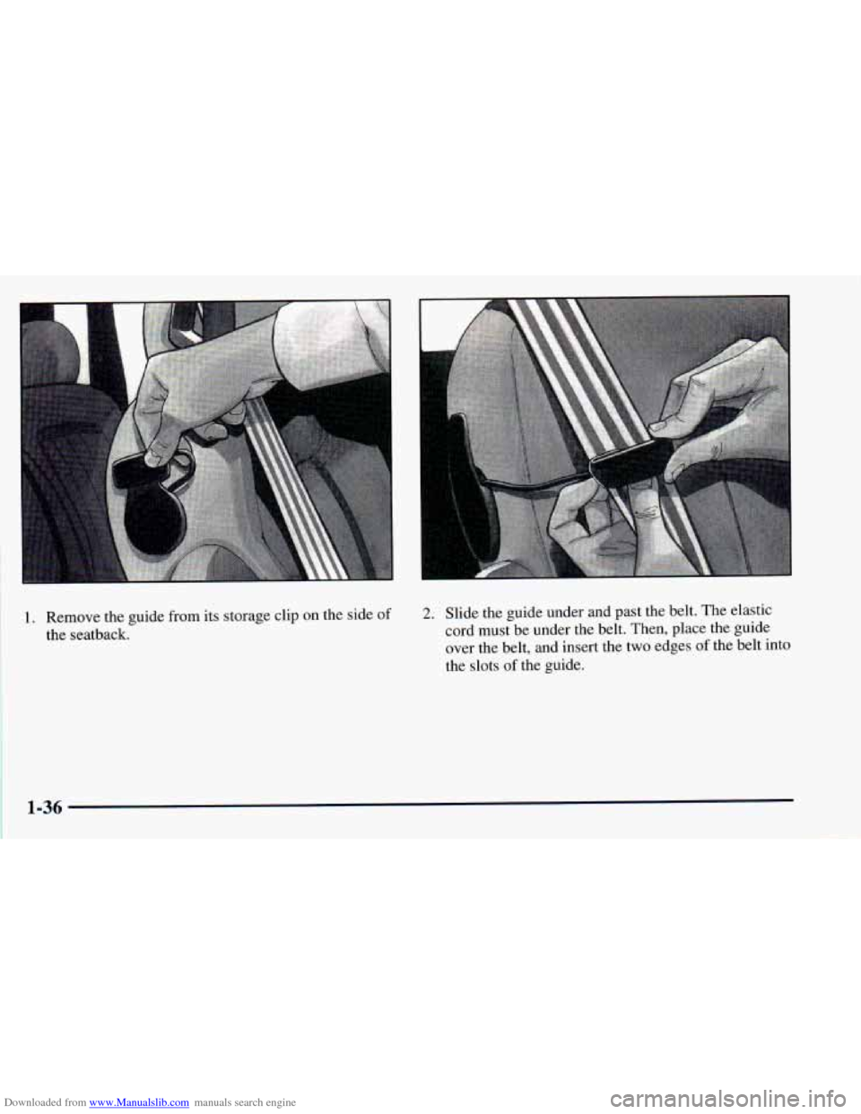 CHEVROLET ASTRO 1998 2.G Owners Manual Downloaded from www.Manualslib.com manuals search engine 1. Remove the guide from its storage clip on the side of 
the seatback. 
2. Slide  the guide under and past the belt.  The elastic 
cord  must 