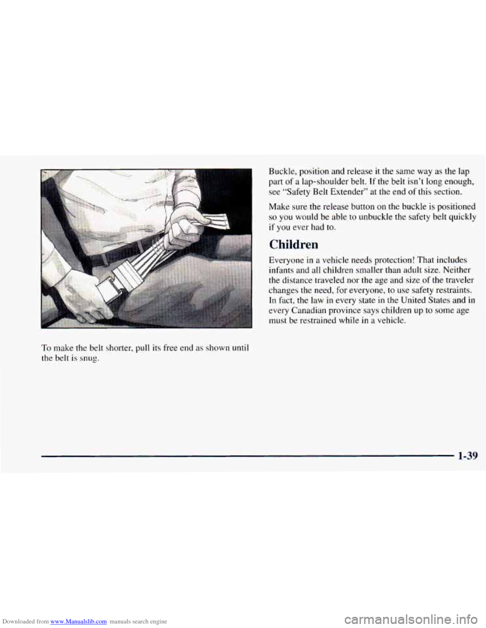 CHEVROLET ASTRO 1998 2.G Owners Manual Downloaded from www.Manualslib.com manuals search engine Buckle,  position  and release it the same  way as the  lap 
part 
of a lap-shoulder  belt. If the  belt  isn’t long enough, 
I see “Safety