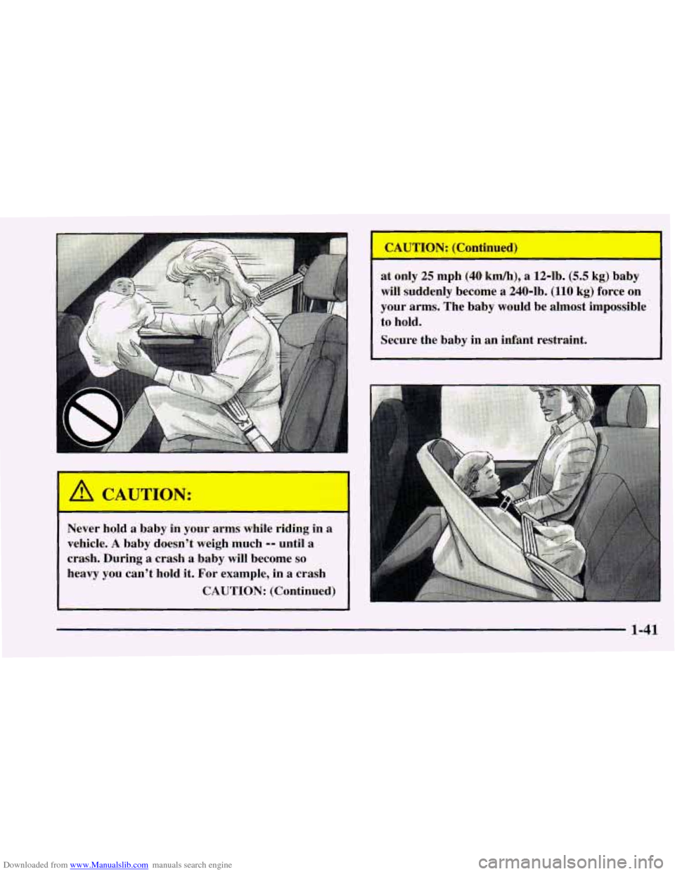 CHEVROLET ASTRO 1998 2.G Owners Manual Downloaded from www.Manualslib.com manuals search engine 1 A CAUTION: 
Never  hold a baby  in  your  arms while riding  in  a 
vehicle. 
A baby  doesn’t  weigh much -- until  a 
crash.  During 
a cr