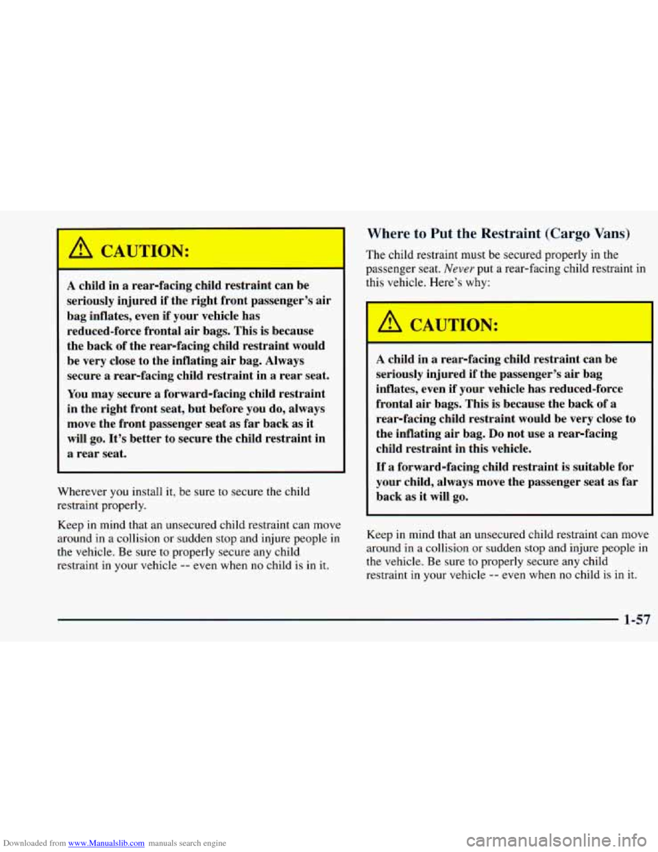 CHEVROLET ASTRO 1998 2.G Owners Manual Downloaded from www.Manualslib.com manuals search engine /1 CAUTION:
A child in a rear-facing child restraint can be
seriously injured if the right front passenger’s air
bag inflates, CHEVROLET ASTRO 1998 2.G Owners Manual Downloaded from www.Manualslib.com manuals search engine /1 CAUTION:
A child in a rear-facing child restraint can be
seriously injured if the right front passenger’s air
bag inflates,