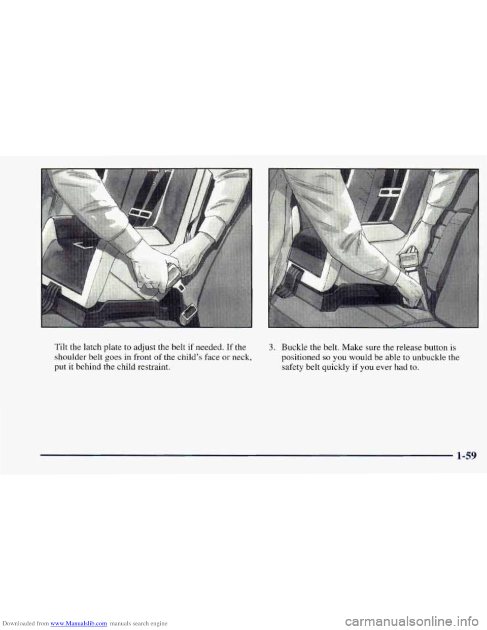 CHEVROLET ASTRO 1998 2.G Owners Manual Downloaded from www.Manualslib.com manuals search engine Tilt  the latch plate  to adjust  the  belt if needed. If the 
shoulder  belt goes  in front  of  the  childs  face or neck, 
put 
it behind  