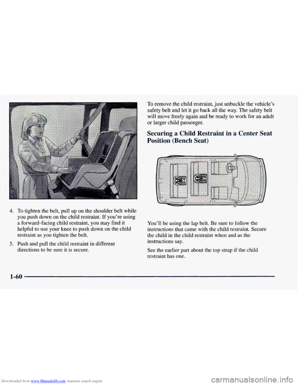 CHEVROLET ASTRO 1998 2.G Owners Manual Downloaded from www.Manualslib.com manuals search engine To remove the child restraint, just unbuckle the  vehicle’s 
safety belt and  let it go  back all the  way. The safety belt 
will move freely