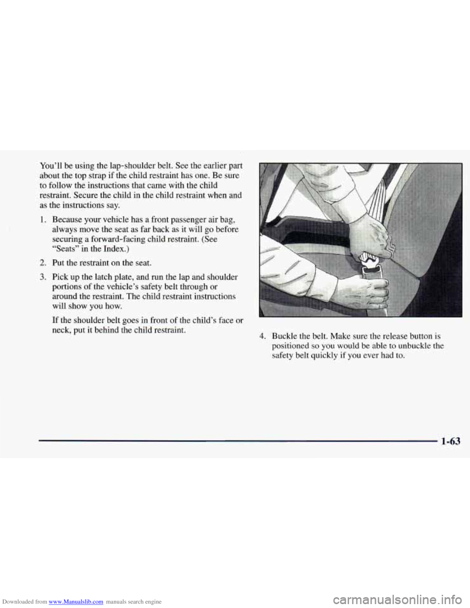 CHEVROLET ASTRO 1998 2.G Owners Manual Downloaded from www.Manualslib.com manuals search engine You’ll be using  the  lap-shoulder  belt. See the earlier part 
about  the  top strap  if the  child  restraint has  one.  Be  sure 
to follo