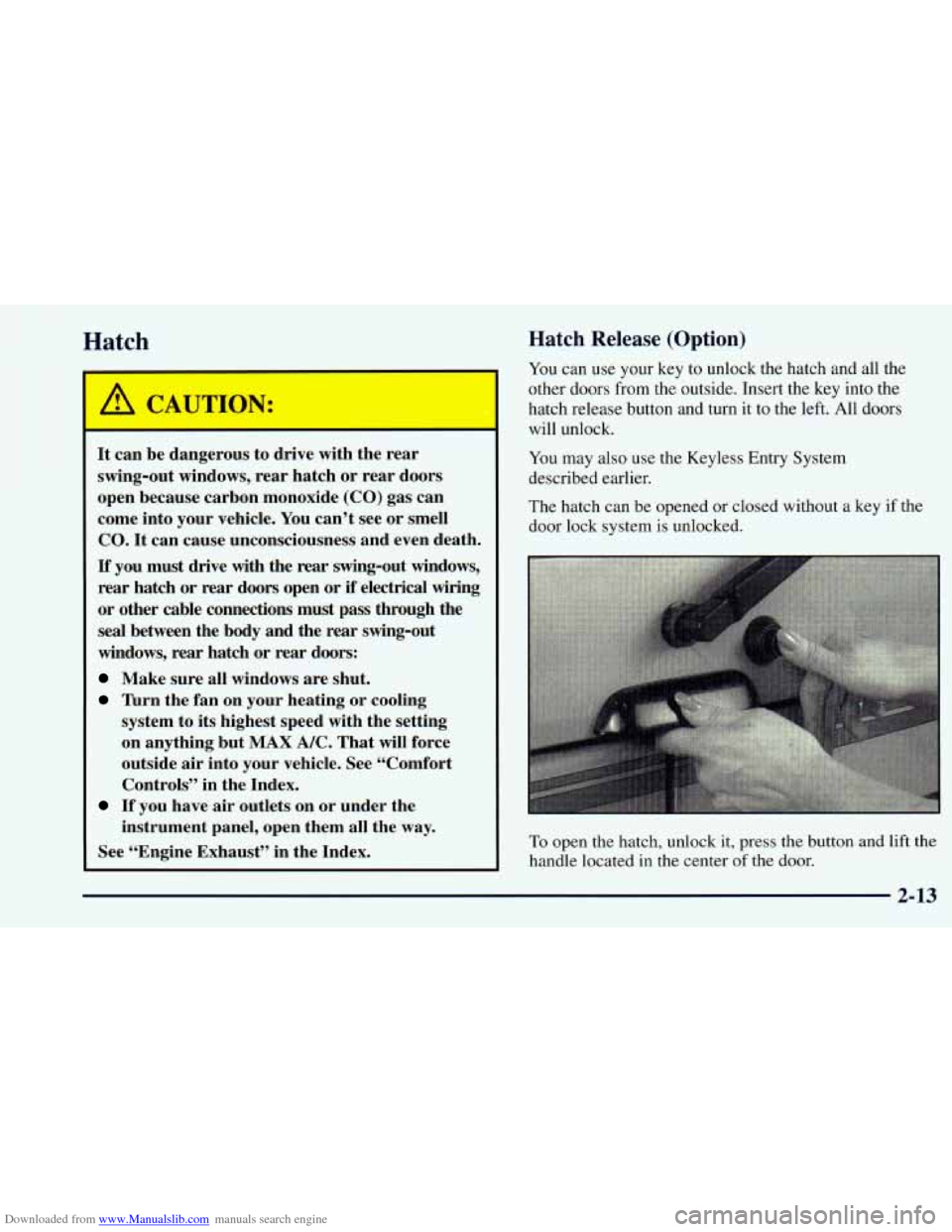 CHEVROLET ASTRO 1998 2.G Owners Manual Downloaded from www.Manualslib.com manuals search engine Hatch
I
It can be dangerous to drive with the rear
swing-out windows, rear hatch or rear doors
open because carbon monoxide CHEVROLET ASTRO 1998 2.G Owners Manual Downloaded from www.Manualslib.com manuals search engine Hatch
I
It can be dangerous to drive with the rear
swing-out windows, rear hatch or rear doors
open because carbon monoxide