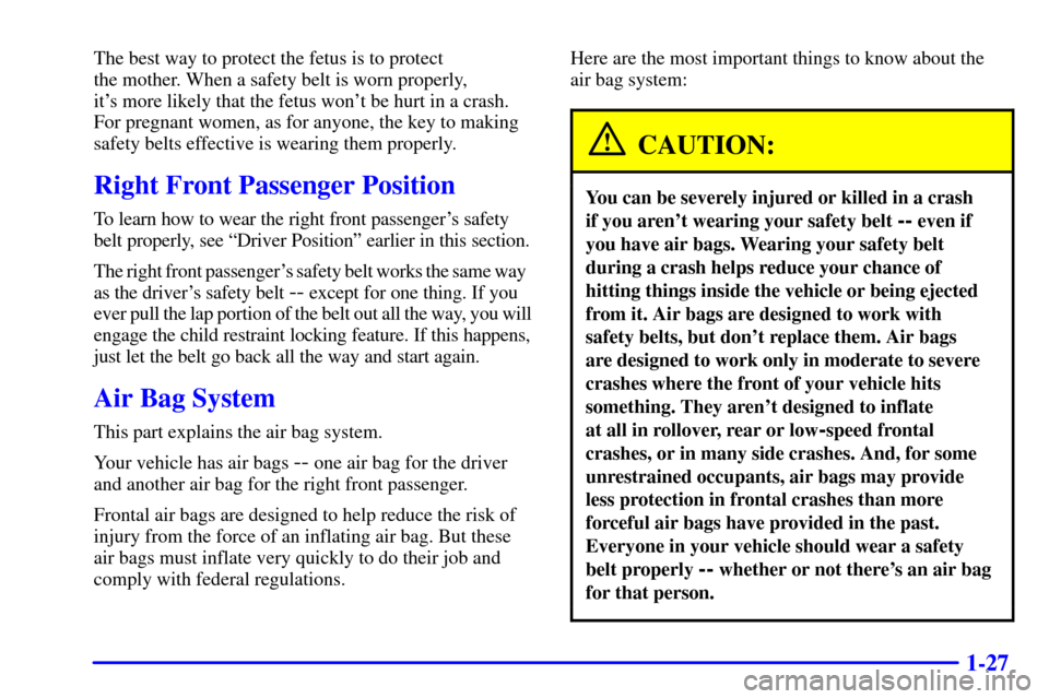 CHEVROLET ASTRO CARGO VAN 2002 2.G Owners Manual 1-27
The best way to protect the fetus is to protect 
the mother. When a safety belt is worn properly, 
its more likely that the fetus wont be hurt in a crash.
For pregnant women, as for anyone, the