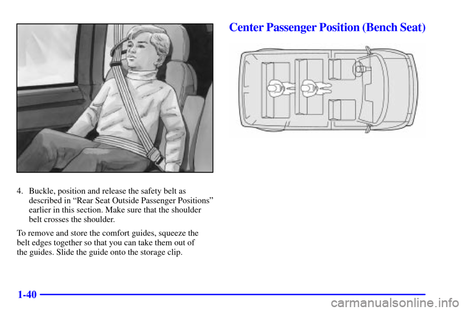 CHEVROLET ASTRO CARGO VAN 2002 2.G Owners Manual 1-40
4. Buckle, position and release the safety belt as
described in ªRear Seat Outside Passenger Positionsº
earlier in this section. Make sure that the shoulder
belt crosses the shoulder.
To remove