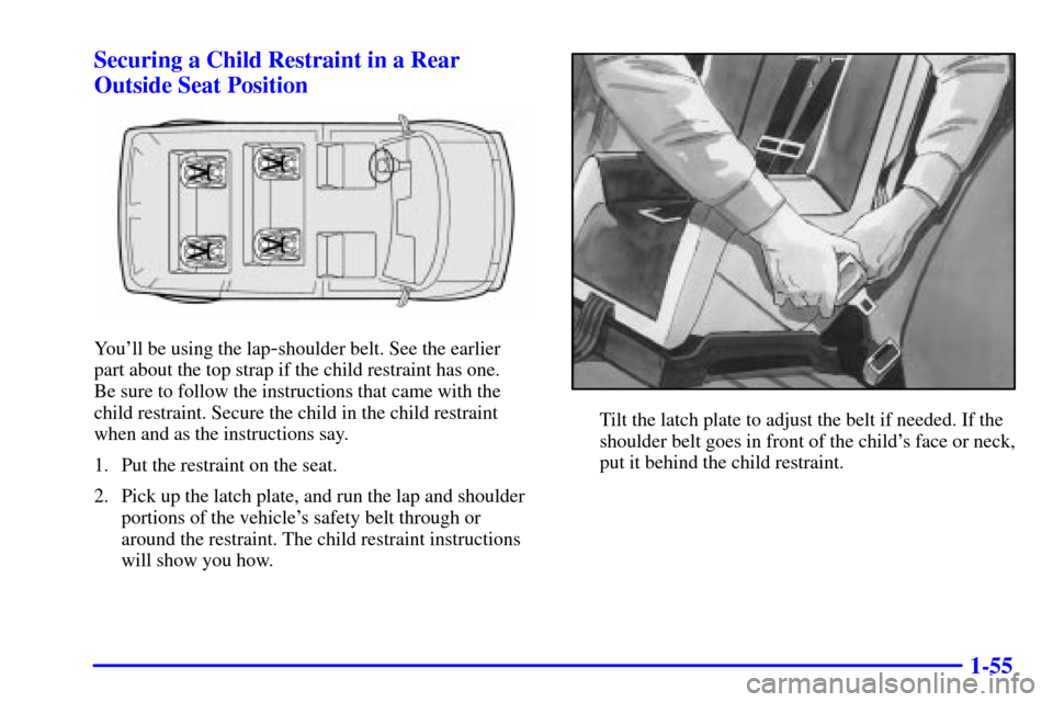 CHEVROLET ASTRO CARGO VAN 2002 2.G Owners Manual 1-55 Securing a Child Restraint in a Rear
Outside Seat Position
Youll be using the lap-shoulder belt. See the earlier 
part about the top strap if the child restraint has one. 
Be sure to follow the 