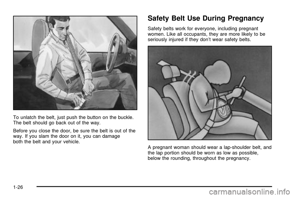 CHEVROLET ASTRO CARGO VAN 2003 2.G Owners Manual To unlatch the belt, just push the button on the buckle.
The belt should go back out of the way.
Before you close the door, be sure the belt is out of the
way. If you slam the door on it, you can dama