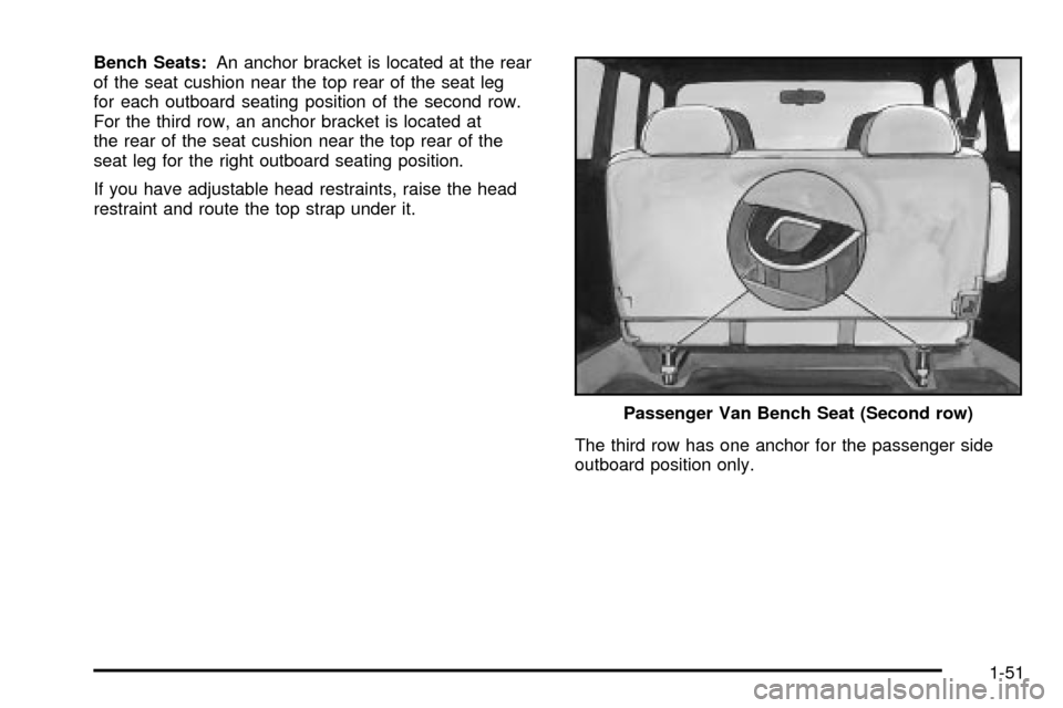 CHEVROLET ASTRO CARGO VAN 2003 2.G Owners Manual Bench Seats:An anchor bracket is located at the rear
of the seat cushion near the top rear of the seat leg
for each outboard seating position of the second row.
For the third row, an anchor bracket is