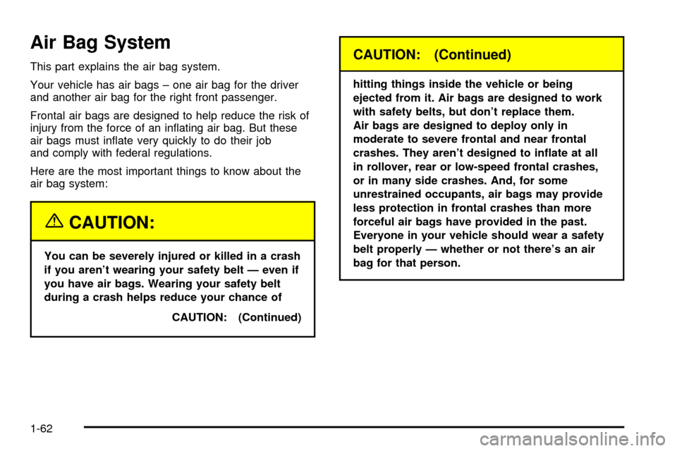 CHEVROLET ASTRO CARGO VAN 2003 2.G Owners Manual Air Bag System
This part explains the air bag system.
Your vehicle has air bags ± one air bag for the driver
and another air bag for the right front passenger.
Frontal air bags are designed to help r CHEVROLET ASTRO CARGO VAN 2003 2.G Owners Manual Air Bag System
This part explains the air bag system.
Your vehicle has air bags ± one air bag for the driver
and another air bag for the right front passenger.
Frontal air bags are designed to help r