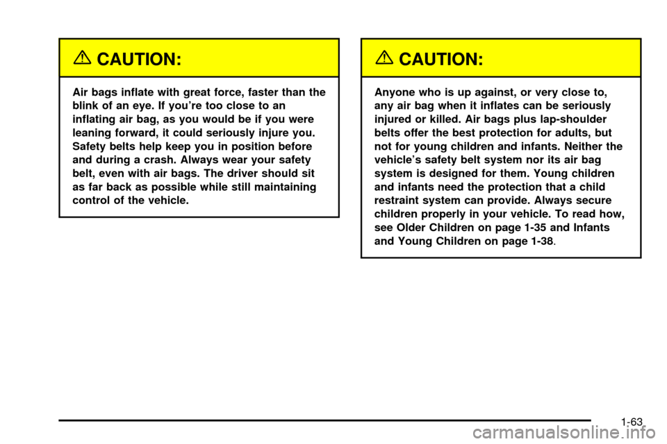 CHEVROLET ASTRO CARGO VAN 2003 2.G Owners Manual {CAUTION:
Air bags in¯ate with great force, faster than the
blink of an eye. If youre too close to an
in¯ating air bag, as you would be if you were
leaning forward, it could seriously injure you.
S