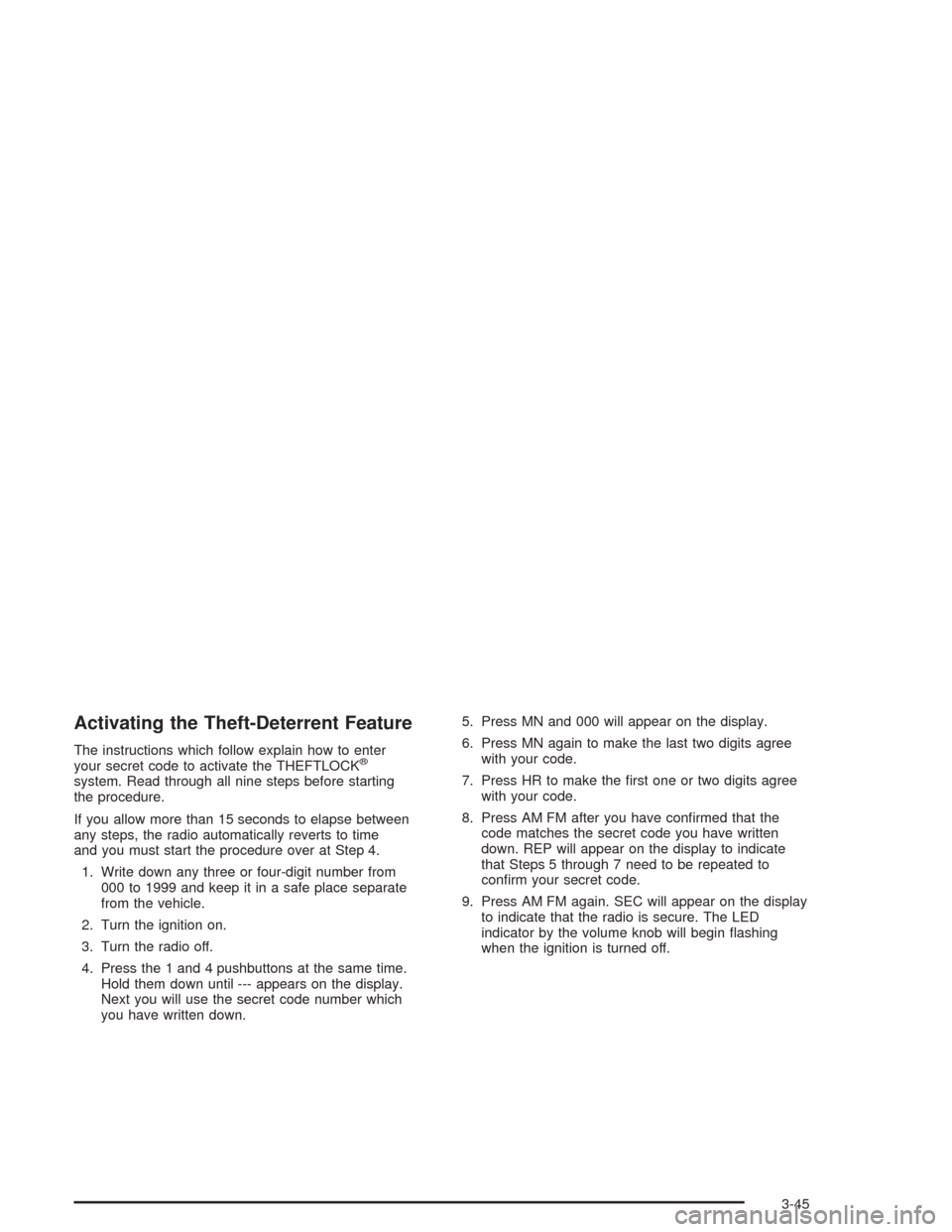 CHEVROLET ASTRO CARGO VAN 2004 2.G Owners Manual Activating the Theft-Deterrent Feature
The instructions which follow explain how to enter
your secret code to activate the THEFTLOCK®
system. Read through all nine steps before starting
the procedure