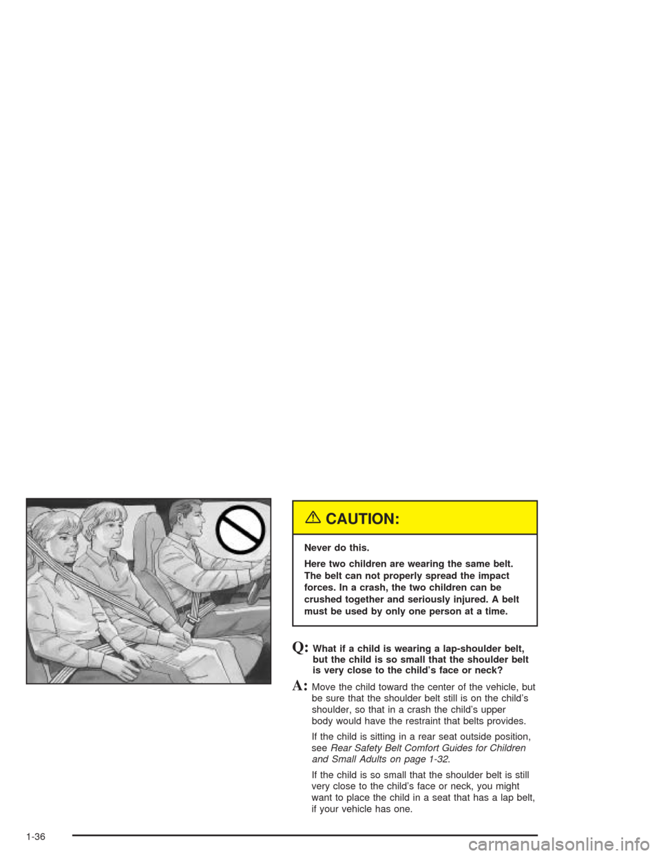 CHEVROLET ASTRO CARGO VAN 2004 2.G Owners Manual {CAUTION:
Never do this.
Here two children are wearing the same belt.
The belt can not properly spread the impact
forces. In a crash, the two children can be
crushed together and seriously injured. A 