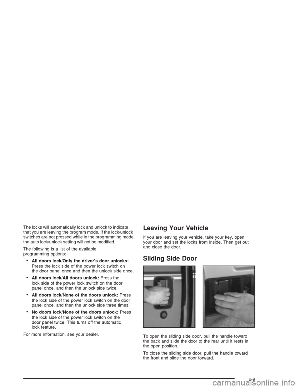 CHEVROLET ASTRO CARGO VAN 2004 2.G Owners Manual The locks will automatically lock and unlock to indicate
that you are leaving the program mode. If the lock/unlock
switches are not pressed while in the programming mode,
the auto lock/unlock setting 
