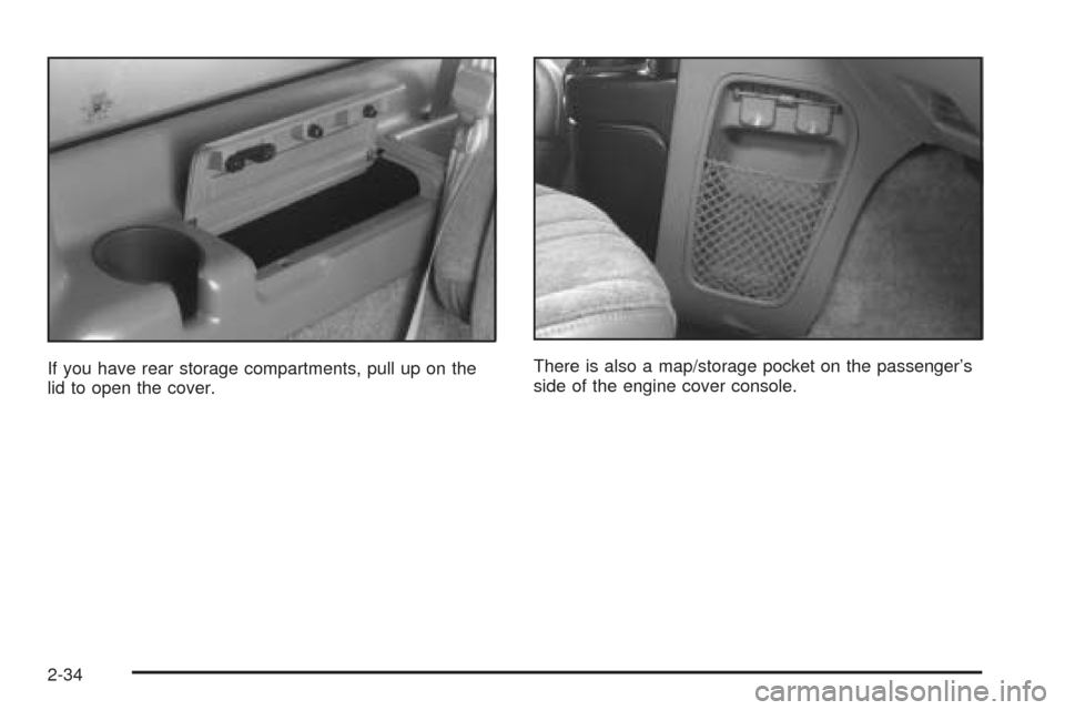 CHEVROLET ASTRO CARGO VAN 2005 2.G Owners Manual If you have rear storage compartments, pull up on the
lid to open the cover.There is also a map/storage pocket on the passenger’s
side of the engine cover console.
2-34 