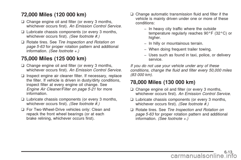 CHEVROLET ASTRO CARGO VAN 2005 2.G Owners Manual 72,000 Miles (120 000 km)
❑Change engine oil and �lter (or every 3 months,
whichever occurs �rst).An Emission Control Service.
❑Lubricate chassis components (or every 3 months,
whichever occurs �r