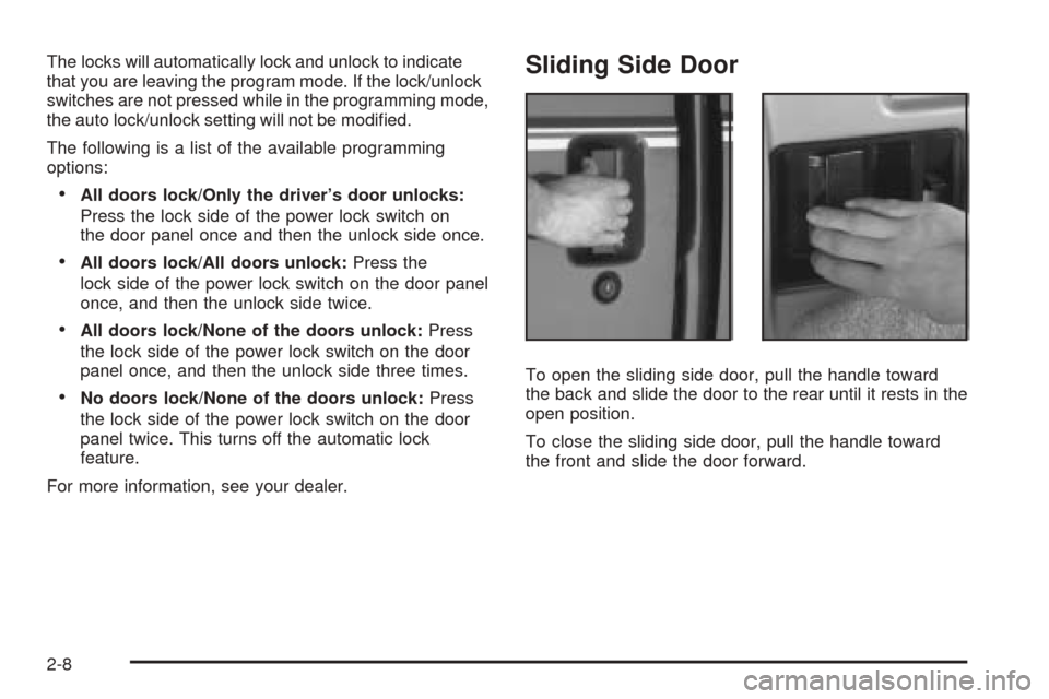 CHEVROLET ASTRO CARGO VAN 2005 2.G Owners Manual The locks will automatically lock and unlock to indicate
that you are leaving the program mode. If the lock/unlock
switches are not pressed while in the programming mode,
the auto lock/unlock setting 