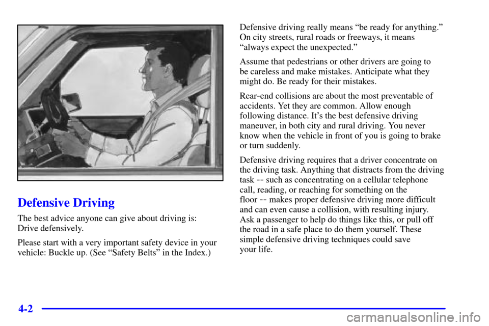 CHEVROLET ASTRO CARGO VAN 2000 2.G Owners Manual 4-2
Defensive Driving
The best advice anyone can give about driving is: 
Drive defensively.
Please start with a very important safety device in your
vehicle: Buckle up. (See ªSafety Beltsº in the In