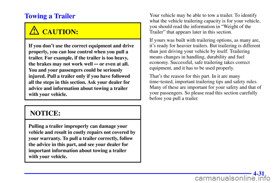 CHEVROLET ASTRO CARGO VAN 2000 2.G Owners Manual 4-31
Towing a Trailer
CAUTION:
If you dont use the correct equipment and drive
properly, you can lose control when you pull a
trailer. For example, if the trailer is too heavy,
the brakes may not wo CHEVROLET ASTRO CARGO VAN 2000 2.G Owners Manual 4-31
Towing a Trailer
CAUTION:
If you dont use the correct equipment and drive
properly, you can lose control when you pull a
trailer. For example, if the trailer is too heavy,
the brakes may not wo