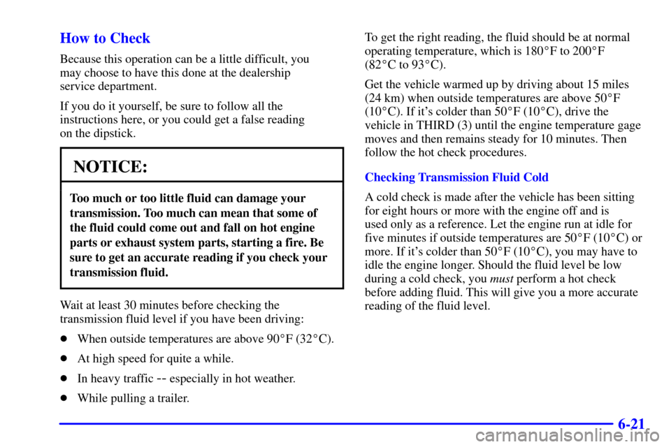 CHEVROLET ASTRO CARGO VAN 2000 2.G Owners Manual 6-21 How to Check
Because this operation can be a little difficult, you
may choose to have this done at the dealership
service department.
If you do it yourself, be sure to follow all the
instructio CHEVROLET ASTRO CARGO VAN 2000 2.G Owners Manual 6-21 How to Check
Because this operation can be a little difficult, you
may choose to have this done at the dealership
service department.
If you do it yourself, be sure to follow all the
instructio