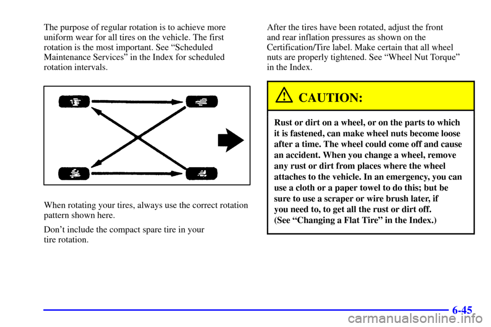 CHEVROLET ASTRO CARGO VAN 2000 2.G Owners Manual 6-45
The purpose of regular rotation is to achieve more
uniform wear for all tires on the vehicle. The first
rotation is the most important. See ªScheduled
Maintenance Servicesº in the Index for sch CHEVROLET ASTRO CARGO VAN 2000 2.G Owners Manual 6-45
The purpose of regular rotation is to achieve more
uniform wear for all tires on the vehicle. The first
rotation is the most important. See ªScheduled
Maintenance Servicesº in the Index for sch