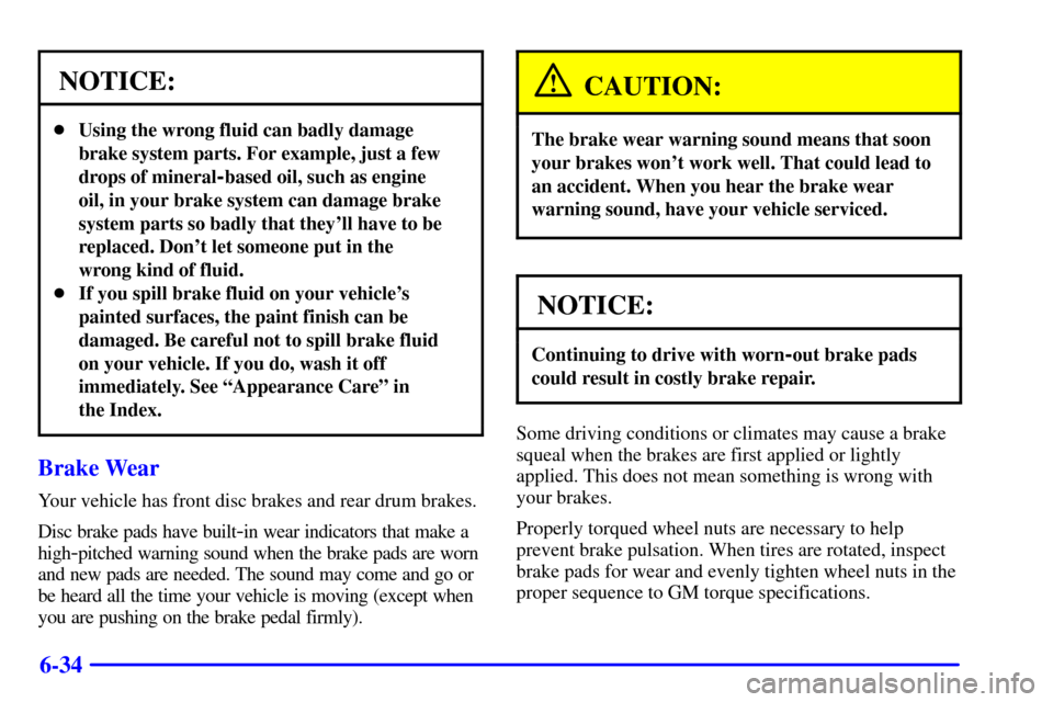 CHEVROLET ASTRO CARGO VAN 2001 2.G Owners Manual 6-34
NOTICE:
Using the wrong fluid can badly damage
brake system parts. For example, just a few
drops of mineral
-based oil, such as engine
oil, in your brake system can damage brake
system parts so CHEVROLET ASTRO CARGO VAN 2001 2.G Owners Manual 6-34
NOTICE:
Using the wrong fluid can badly damage
brake system parts. For example, just a few
drops of mineral
-based oil, such as engine
oil, in your brake system can damage brake
system parts so