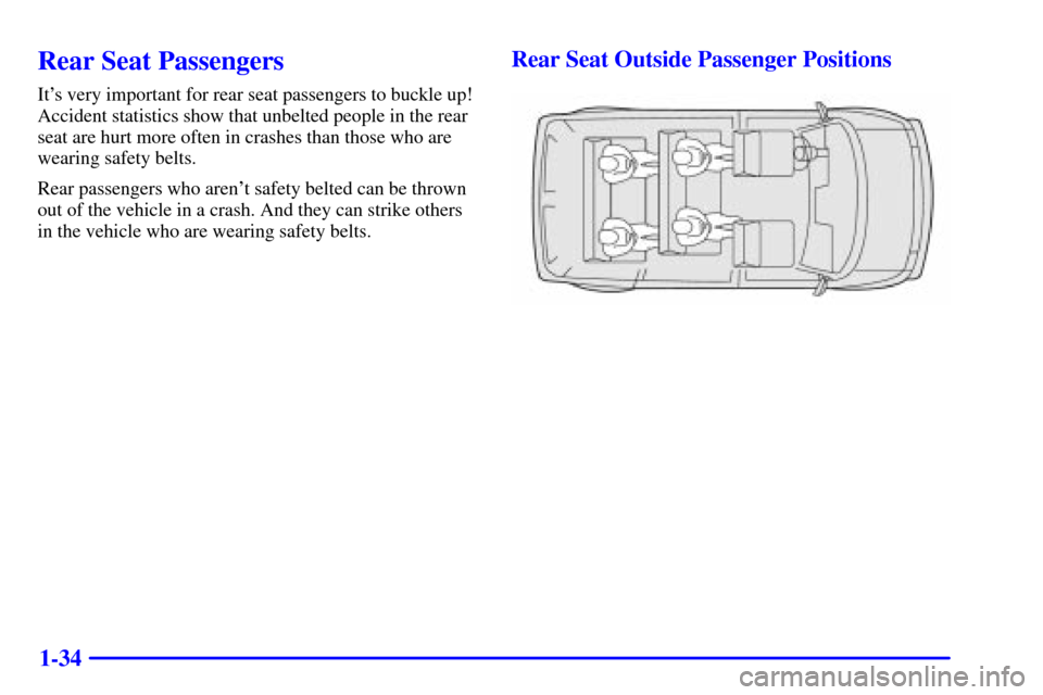 CHEVROLET ASTRO CARGO VAN 2001 2.G Owners Manual 1-34
Rear Seat Passengers
Its very important for rear seat passengers to buckle up!
Accident statistics show that unbelted people in the rear
seat are hurt more often in crashes than those who are
we