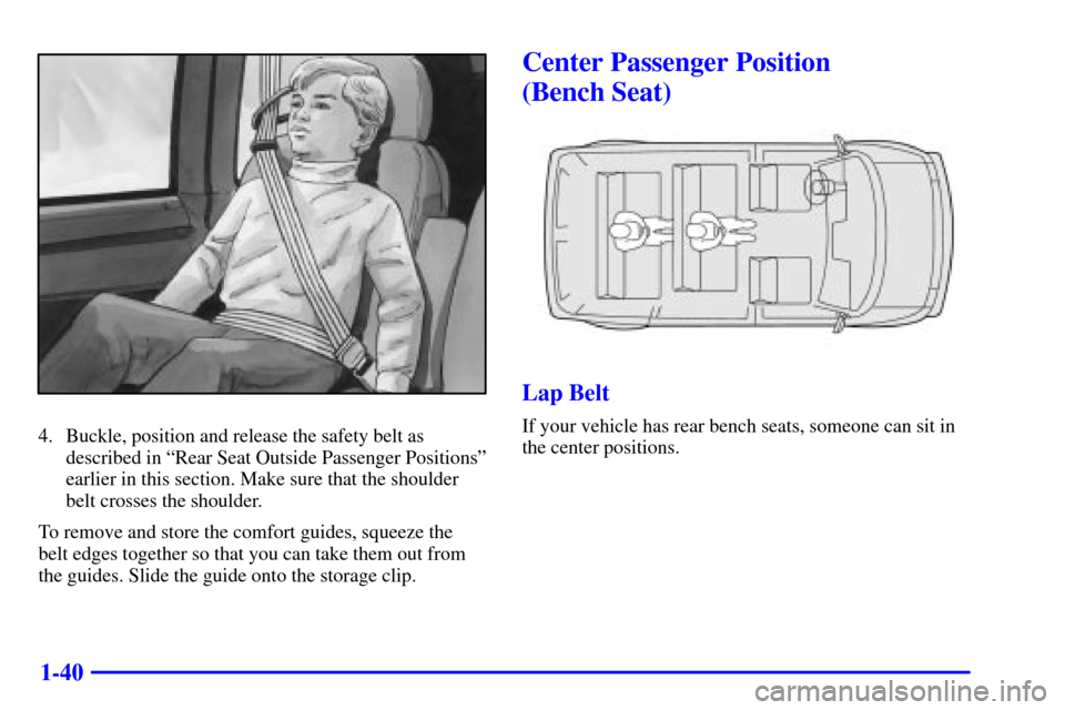 CHEVROLET ASTRO CARGO VAN 2001 2.G Owners Manual 1-40
4. Buckle, position and release the safety belt as
described in ªRear Seat Outside Passenger Positionsº
earlier in this section. Make sure that the shoulder
belt crosses the shoulder.
To remove
