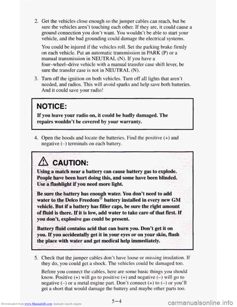 CHEVROLET ASTRO CARGO VAN 1995 2.G Owners Manual Downloaded from www.Manualslib.com manuals search engine 2. Get the vehicles close enough so the jumper cables can reach, but be
sure the vehicles aren’t touching each other.
If they are, it CHEVROLET ASTRO CARGO VAN 1995 2.G Owners Manual Downloaded from www.Manualslib.com manuals search engine 2. Get the vehicles close enough so the jumper cables can reach, but be
sure the vehicles aren’t touching each other.
If they are, it