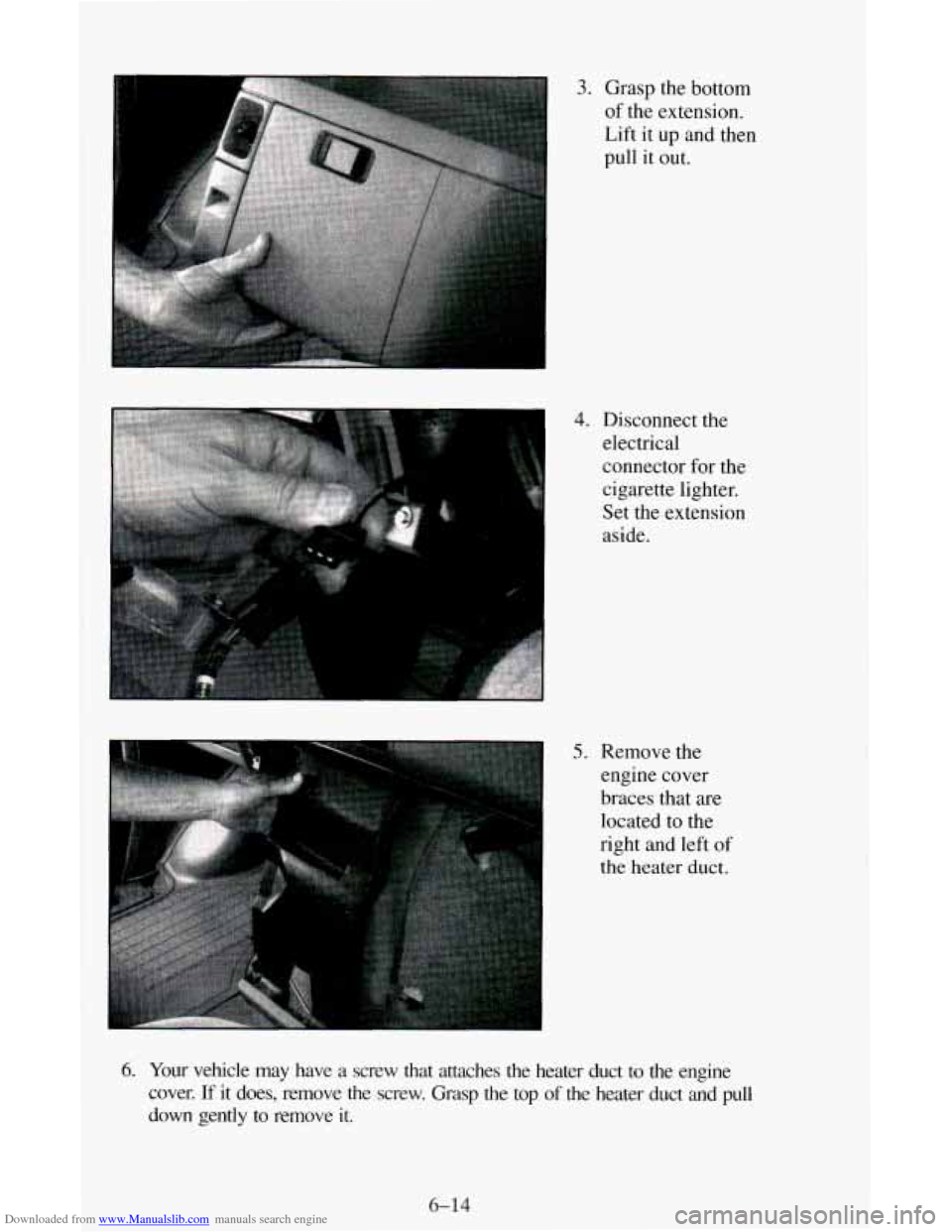 CHEVROLET ASTRO CARGO VAN 1995 2.G Owners Manual Downloaded from www.Manualslib.com manuals search engine 3. Grasp the bottom 
of the  extension. 
Lift  it up  and  then 
pull  it out. 
4. Disconnect the 
electrical 
connector  for  the 
cigarette l