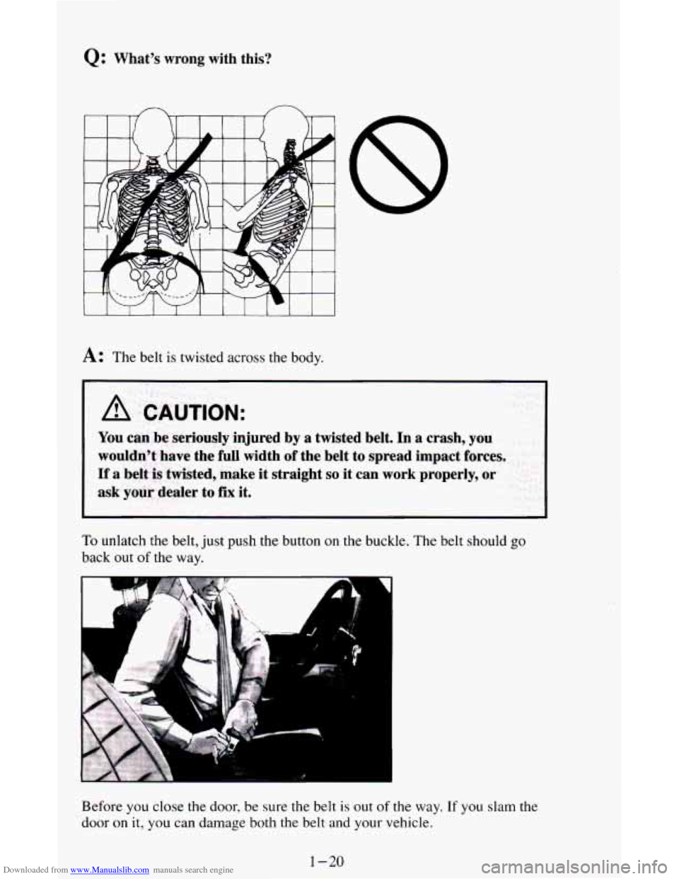 CHEVROLET ASTRO CARGO VAN 1995 2.G Owners Manual Downloaded from www.Manualslib.com manuals search engine Q: Whats  wrong  with  this? 
A: The belt is twisted across the  body. 
A CAUTION: 
I 
You can be  seriously  injured  by  a  twisted  belt. I