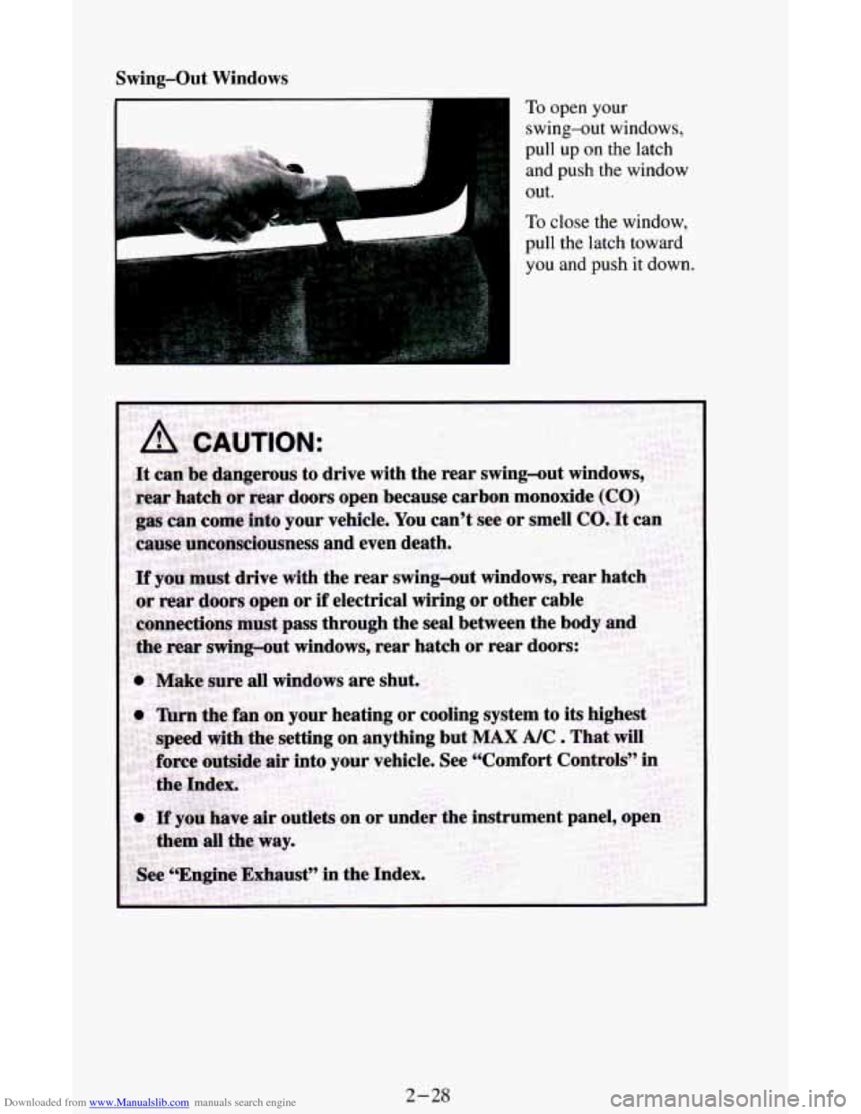 CHEVROLET ASTRO CARGO VAN 1995 2.G Owners Manual Downloaded from www.Manualslib.com manuals search engine Swing-Out Windows 
To open your 
swing-out  windows, 
pull  up 
on the latch 
and 
push the  window 
out. 
To close the window, 
pull the latch