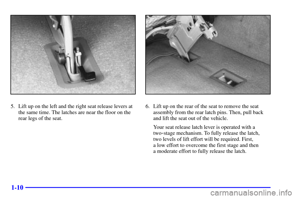 CHEVROLET ASTRO PASSENGER 2001 2.G Owners Manual 1-10
5. Lift up on the left and the right seat release levers at
the same time. The latches are near the floor on the
rear legs of the seat.6. Lift up on the rear of the seat to remove the seat
assemb