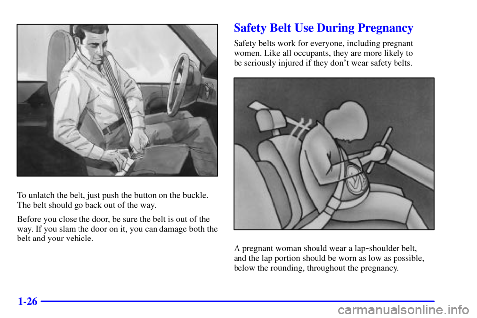 CHEVROLET ASTRO PASSENGER 2001 2.G Owners Manual 1-26
To unlatch the belt, just push the button on the buckle.
The belt should go back out of the way.
Before you close the door, be sure the belt is out of the
way. If you slam the door on it, you can