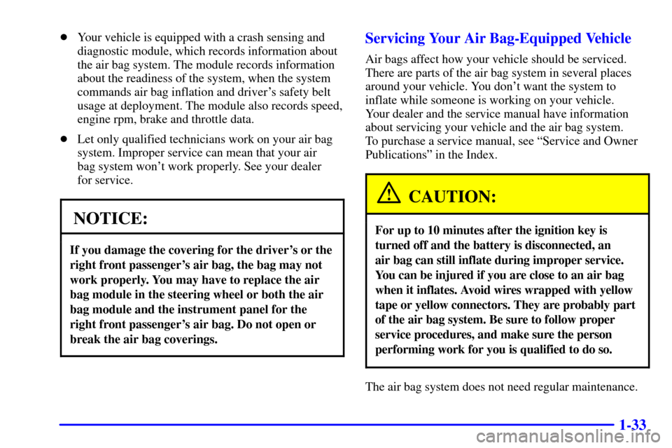 CHEVROLET ASTRO PASSENGER 2001 2.G Owners Manual 1-33
Your vehicle is equipped with a crash sensing and
diagnostic module, which records information about
the air bag system. The module records information
about the readiness of the system, when th CHEVROLET ASTRO PASSENGER 2001 2.G Owners Manual 1-33
Your vehicle is equipped with a crash sensing and
diagnostic module, which records information about
the air bag system. The module records information
about the readiness of the system, when th