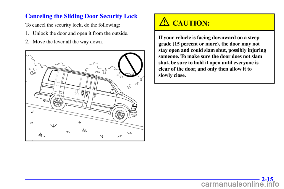 CHEVROLET ASTRO PASSENGER 2001 2.G Owners Manual 2-15 Canceling the Sliding Door Security Lock
To cancel the security lock, do the following:
1. Unlock the door and open it from the outside.
2. Move the lever all the way down.CAUTION:
If your vehicl