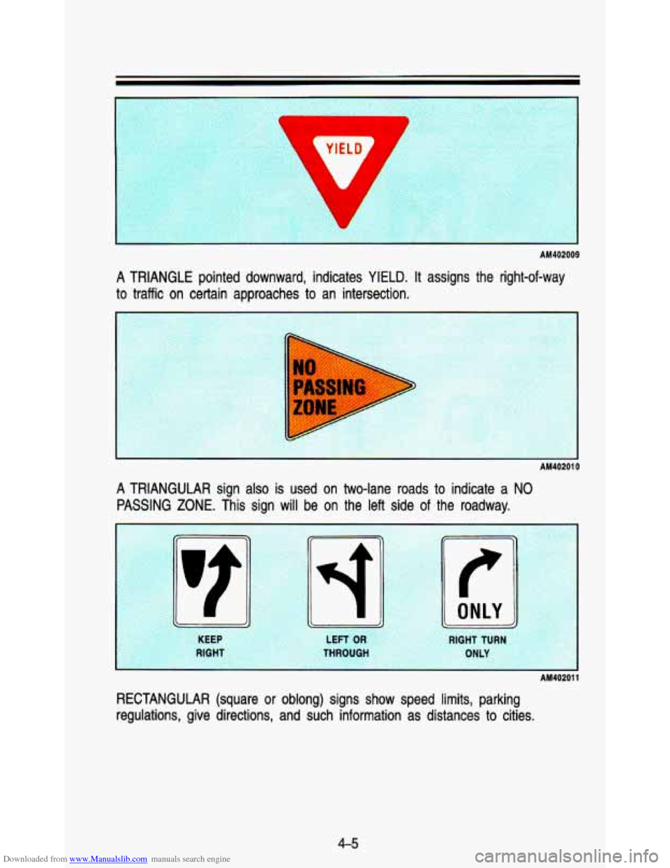 CHEVROLET ASTRO PASSENGER 1993 1.G Owners Manual Downloaded from www.Manualslib.com manuals search engine 7 
AM402009 
A TRIANGLE  pointed  downward,  indicates YIELD. It assigns  the  right-of-way 
to  traffic  on certain  approaches  to  an  inter