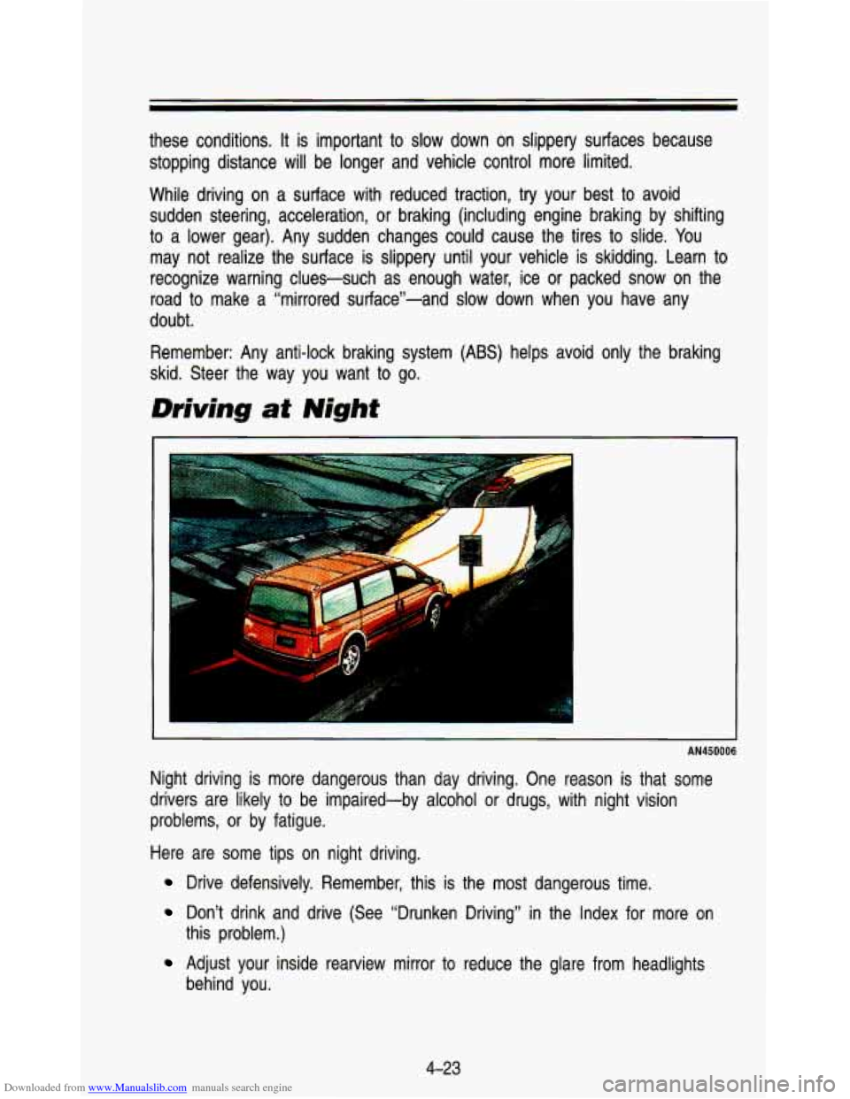 CHEVROLET ASTRO PASSENGER 1993 1.G Owners Manual Downloaded from www.Manualslib.com manuals search engine these conditions. It is important to slow down on slippery surfaces because
stopping distance will be longer and vehicle control m CHEVROLET ASTRO PASSENGER 1993 1.G Owners Manual Downloaded from www.Manualslib.com manuals search engine these conditions. It is important to slow down on slippery surfaces because
stopping distance will be longer and vehicle control m