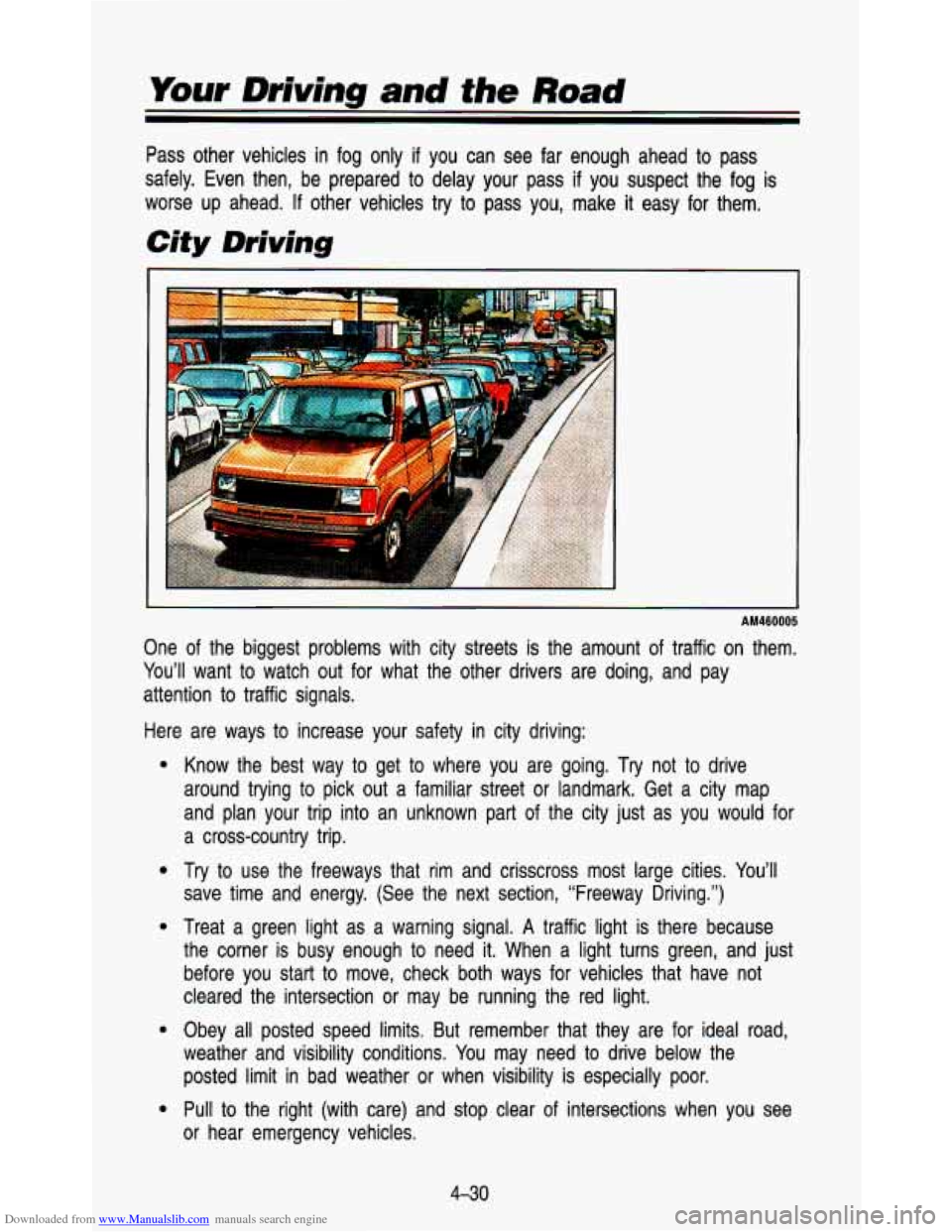 CHEVROLET ASTRO PASSENGER 1993 1.G Owners Manual Downloaded from www.Manualslib.com manuals search engine Your Driving and the Road 
Pass  other  vehicles in fog  only if you  can  see  far  enough  ahead  to  pass 
safely.  Even  then,  be  prepare