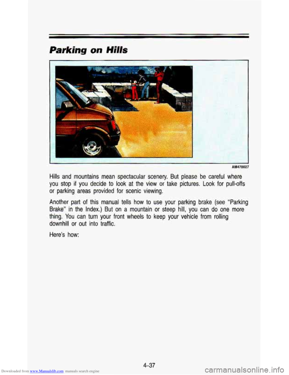 CHEVROLET ASTRO PASSENGER 1993 1.G Owners Manual Downloaded from www.Manualslib.com manuals search engine 1 
AM470027 
Hills  and  mountains  mean  spectacular scenery.  But  please  be  careful  where 
you  stop 
if you  decide  to look  at  the  v