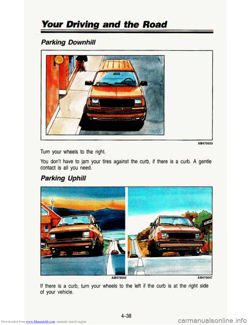 CHEVROLET ASTRO PASSENGER 1993 1.G Owners Manual Downloaded from www.Manualslib.com manuals search engine Your Drivina and the Road 
Parking  Downhill 
I 
AM470033 
Turn  your  wheels  to  the  right. 
You dont  have  to 
jam your  tires  against  