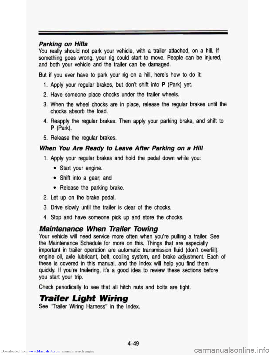 CHEVROLET ASTRO PASSENGER 1993 1.G Owners Manual Downloaded from www.Manualslib.com manuals search engine Parking on Hills
You really should not park your vehicle, with a trailer attached, \
on a hill. If
something goes wrong, you CHEVROLET ASTRO PASSENGER 1993 1.G Owners Manual Downloaded from www.Manualslib.com manuals search engine Parking on Hills
You really should not park your vehicle, with a trailer attached, \
on a hill. If
something goes wrong, you