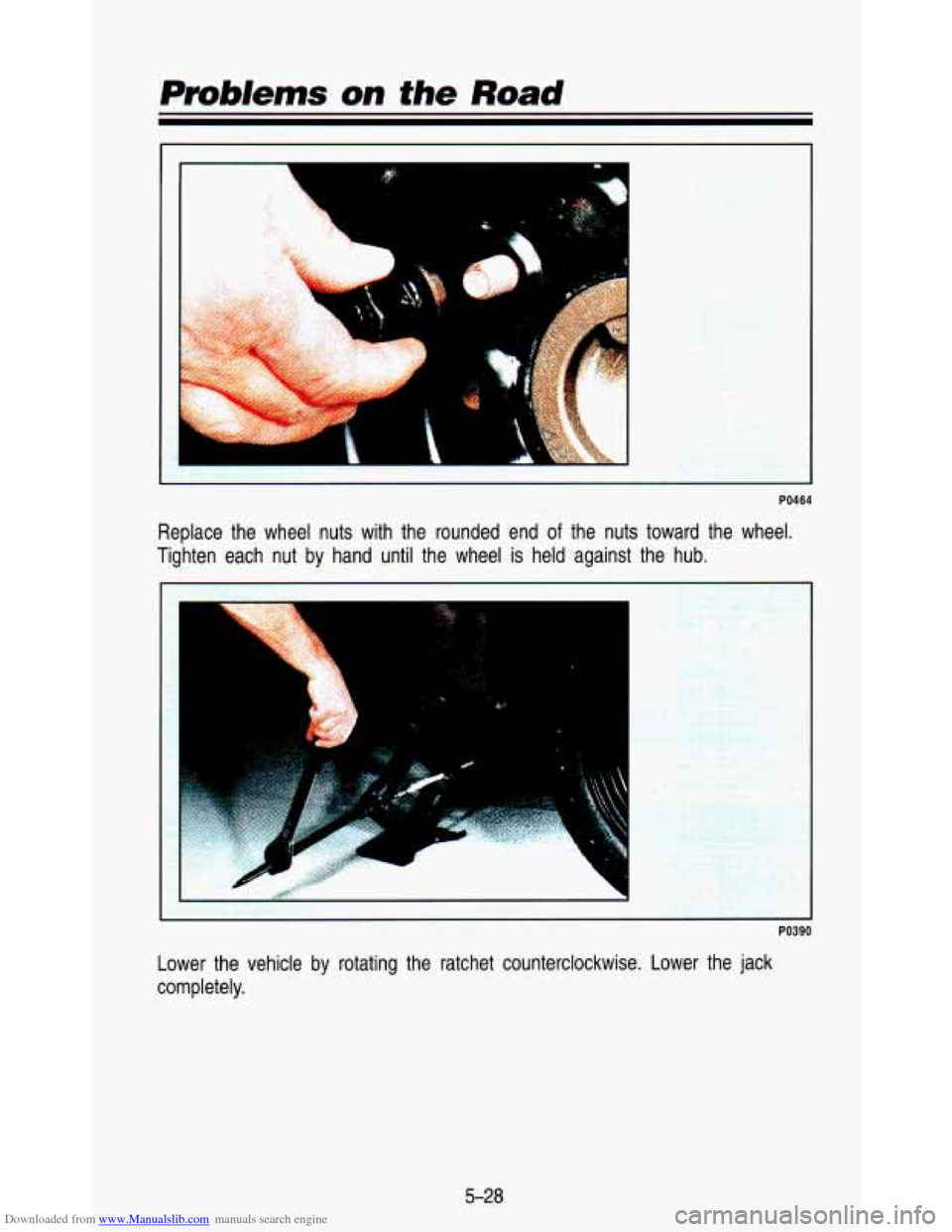 CHEVROLET ASTRO PASSENGER 1993 1.G Owners Manual Downloaded from www.Manualslib.com manuals search engine .r . >: , 
PO464 
Replace  the  wheel  nuts  with  the  rounded  end of the  nuts  toward  the  wheel. 
Tighten  each  nut  by  hand  until  th