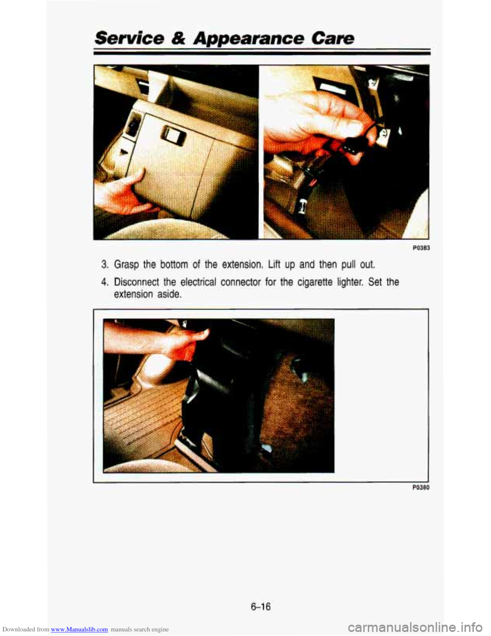 CHEVROLET ASTRO PASSENGER 1993 1.G Owners Manual Downloaded from www.Manualslib.com manuals search engine Service & Appearance Care 
PO383 
3. Grasp  the bottom of the  extension.  Lift up and  then  pull  out. 
4. Disconnect  the  electrical  conne