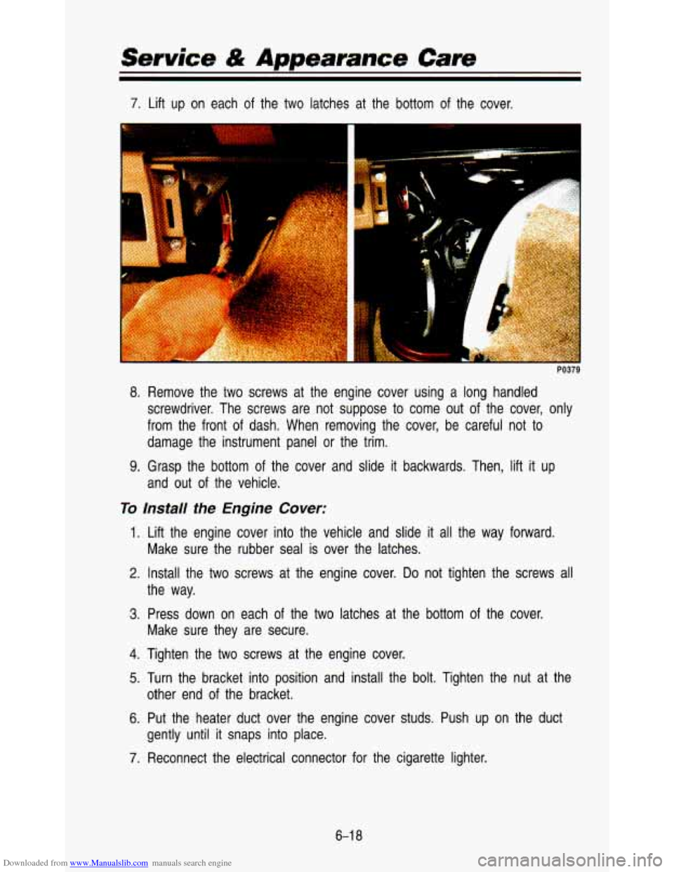 CHEVROLET ASTRO PASSENGER 1993 1.G Owners Manual Downloaded from www.Manualslib.com manuals search engine Senrice & Appearance Cam 
7. Lift  up  on  each of the  two  latches  at  the  bottom  of  the  cover. 
- 
8. Remove  the  two  screws  at  the