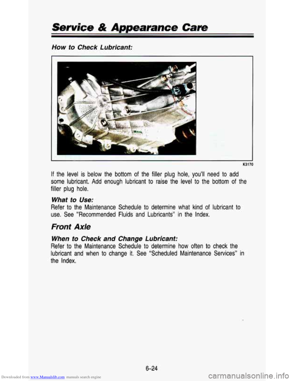 CHEVROLET ASTRO PASSENGER 1993 1.G Owners Manual Downloaded from www.Manualslib.com manuals search engine How to Check  Lubricant: 
J 
K3170 
If the  level  is below  the  bottom  of the  filler  plug  hole,  you’ll  need  to add 
some  lubricant.