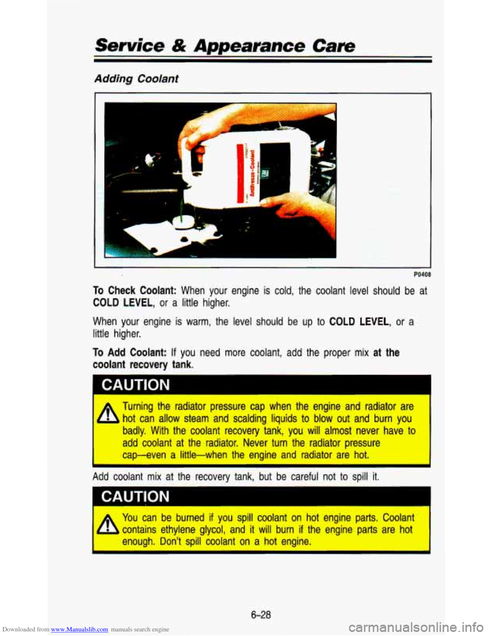 CHEVROLET ASTRO PASSENGER 1993 1.G Owners Manual Downloaded from www.Manualslib.com manuals search engine Service & Appearance Care
Adding Coolant
PO408
TO Check Coolant: When your engine is cold, the coolant level should be at
COLD LE CHEVROLET ASTRO PASSENGER 1993 1.G Owners Manual Downloaded from www.Manualslib.com manuals search engine Service & Appearance Care
Adding Coolant
PO408
TO Check Coolant: When your engine is cold, the coolant level should be at
COLD LE