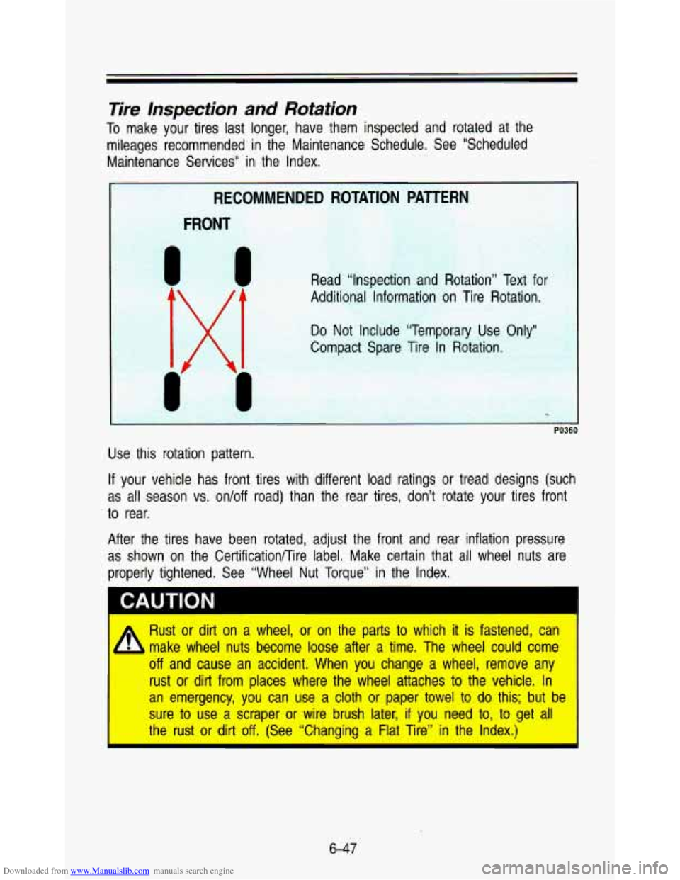 CHEVROLET ASTRO PASSENGER 1993 1.G Owners Manual Downloaded from www.Manualslib.com manuals search engine Tire Inspection and Rotation
To make your tires last longer, have them inspected and rotated a\
t the
mileages recommended in CHEVROLET ASTRO PASSENGER 1993 1.G Owners Manual Downloaded from www.Manualslib.com manuals search engine Tire Inspection and Rotation
To make your tires last longer, have them inspected and rotated a\
t the
mileages recommended in