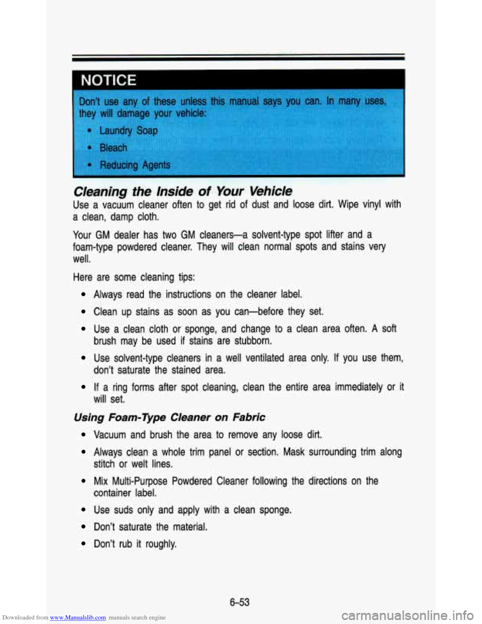 CHEVROLET ASTRO PASSENGER 1993 1.G Owners Manual Downloaded from www.Manualslib.com manuals search engine I 
Cleaning  the  Inside of Your Vehicle 
Use  a  vacuum  cleaner  often to get  rid of dust  and  loose  dirt.  Wipe  vinyl  with 
a  clean,  